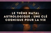 Le thème natal astrologique : une clé cosmique pour la vie