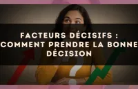 Facteurs décisifs : comment prendre la bonne décision