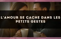 L'amour se cache dans les petits gestes
