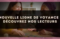 Nouvelle ligne de voyance : découvrez nos lecteurs