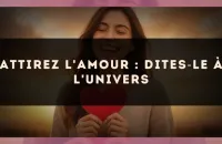 Attirez l'amour : dites?le à l'univers