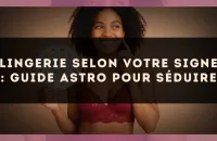 Lingerie selon votre signe : guide astro pour séduire