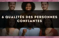 6 qualités des personnes confiantes