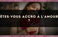 Êtes?vous accro à l'amour ?