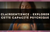 Clairsentience : explorer cette capacité psychique