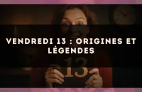 Vendredi 13 : Origines et Légendes