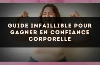 Guide infaillible pour gagner en confiance corporelle