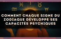 Comment Chaque Signe du Zodiaque Développe ses Capacités Psychiques