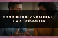Communiquer vraiment : l'art d'écouter