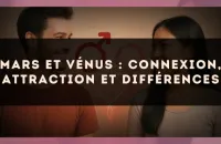 Mars et Vénus : connexion, attraction et différences