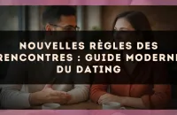 Nouvelles règles des rencontres : guide moderne du dating