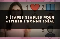 5 étapes simples pour attirer l'homme idéal