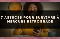7 astuces pour survivre à Mercure rétrograde
