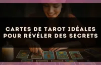 Cartes de tarot idéales pour révéler des secrets