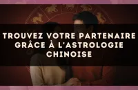 Trouvez votre partenaire grâce à l'astrologie chinoise
