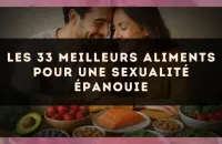 Les 33 meilleurs aliments pour une sexualité épanouie