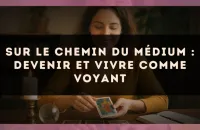Sur le chemin du médium : devenir et vivre comme voyant