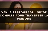 Vénus rétrograde : guide complet pour traverser la période