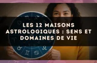 Les 12 maisons astrologiques : sens et domaines de vie