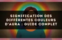 Signification des différentes couleurs d'aura : guide complet