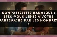 Compatibilité karmique : êtes-vous lié(e) à votre partenaire par les nombres ?