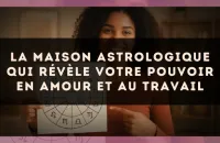 La maison astrologique qui révèle votre pouvoir en amour et au travail