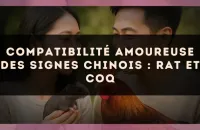 Compatibilité amoureuse des signes chinois : Rat et Coq