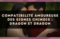 Compatibilité amoureuse des signes chinois : Dragon et Dragon