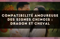 Compatibilité amoureuse des signes chinois : Dragon et Cheval