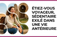 Test - Étiez-vous voyageur, sédentaire ou exilé dans une vie antérieure ?