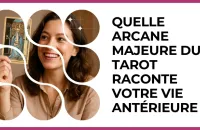 Test - Quelle Arcane majeure du Tarot raconte votre vie antérieure ?