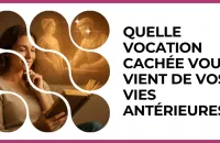 Test - Quelle vocation cachée vous vient de vos vies antérieures ?