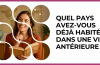 Test - Quel pays avez-vous déjà habité dans une vie antérieure ?