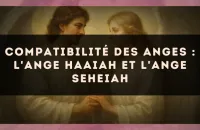 Compatibilité des anges : l'Ange Haaiah et l'Ange Seheiah