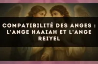 Compatibilité des anges : l'Ange Haaiah et l'Ange Reiyel