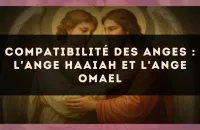 Compatibilité des anges : l'Ange Haaiah et l'Ange Omael