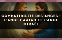 Compatibilité des anges : l'Ange Haaiah et l'Ange Mikaël