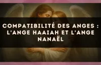 Compatibilité des anges : l'Ange Haaiah et l'Ange Nanaël