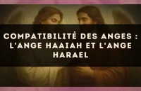 Compatibilité des anges : l'Ange Haaiah et l'Ange Harael