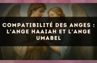 Compatibilité des anges : l'Ange Haaiah et l'Ange Umabel