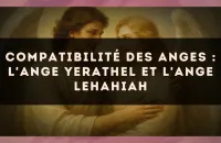 Compatibilité des anges : l'Ange Yerathel et l'Ange Lehahiah