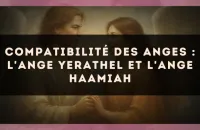 Compatibilité des anges : l'Ange Yerathel et l'Ange Haamiah
