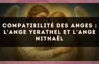 Compatibilité des anges : l'Ange Yerathel et l'Ange Nithaël