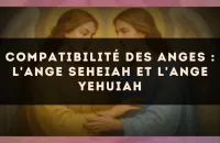Compatibilité des anges : l'Ange Seheiah et l'Ange Yehuiah