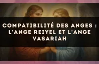 Compatibilité des anges : l'Ange Reiyel et l'Ange Vasariah