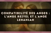 Compatibilité des anges : l'Ange Reiyel et l'Ange Lehahiah
