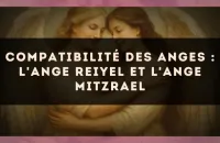 Compatibilité des anges : l'Ange Reiyel et l'Ange Mitzrael