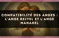 Compatibilité des anges : l'Ange Reiyel et l'Ange Manakel