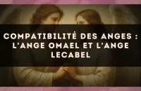 Compatibilité des anges : l'Ange Omael et l'Ange Lecabel