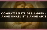Compatibilité des anges : l'Ange Omael et l'Ange Aniel
